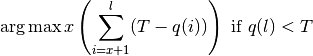 \arg \max x\left({\sum_{i=x+1}^l (T - q(i))}\right) \text{ if } q(l) < T