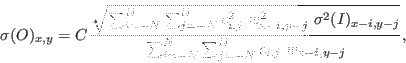 \begin{displaymath}
\sigma(O)_{x,y} = C \, \frac{\sqrt{\sum_{i=-N}^{N} \sum_{j=-...
...-j}}} {\sum_{i=-N}^{N} \sum_{j=-N}^{N} c_{i,j} \ w_{x-i,y-j}},
\end{displaymath}