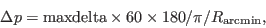 \begin{displaymath}
\Delta p = {\rm maxdelta} \times 60 \times 180 / \pi / R_{\rm {arcmin}},
\end{displaymath}