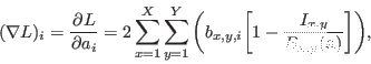 \begin{displaymath}
(\nabla L)_i = \frac{\partial L}{\partial a_i} = 2\sum_{x=1}...
...i} \bigg[1 - \frac{I_{x,y}}{B_{x,y}(\mathbf{a})} \bigg]\bigg),
\end{displaymath}