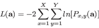 \begin{displaymath}
L(\mathbf{a}) = -2\sum_{x=1}^{X}\sum_{y=1}^{Y} ln[P_{x,y}(\mathbf{a})]
\end{displaymath}