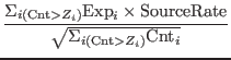 $\displaystyle \frac{\Sigma_{i ({\rm Cnt}>Z_i)} {\rm Exp}_i \times {\rm SourceRate}}{\sqrt{ \Sigma_{i ({\rm Cnt}>Z_i)} {\rm Cnt}_i }}$