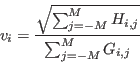 \begin{displaymath}
v_{i} = \frac{\sqrt{\sum_{j=-M}^{M} H_{i,j}}}{\sum_{j=-M}^{M} G_{i,j}}
\end{displaymath}