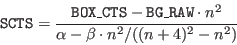 \begin{displaymath}\index{Columns!SCTS}{\tt SCTS} = \frac{\index{Columns!BOX\_CT...
...W}{\tt BG\_RAW}\cdot n^2}{\alpha-\beta\cdot n^2/((n+4)^2-n^2)} \end{displaymath}