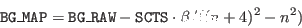 \begin{displaymath}\index{Columns!BG\_MAP}{\tt BG\_MAP} = \index{Columns!BG\_RAW...
..._RAW} - \index{Columns!SCTS}{\tt SCTS}\cdot\beta/((n+4)^2-n^2) \end{displaymath}