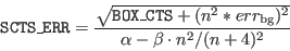 \begin{displaymath}\index{Columns!SCTS\_ERR}{\tt SCTS\_ERR} = \frac{ \sqrt{ \ind...
...CTS} + (n^2* err_{\rm bg})^2} }{\alpha-\beta\cdot n^2/(n+4)^2} \end{displaymath}