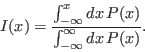 \begin{displaymath}
I(x) = \frac{\int_{-\infty}^{x} dx \, P(x)}{\int_{-\infty}^{\infty} dx \, P(x)}.
\end{displaymath}