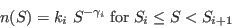 \begin{displaymath}
n(S) = k_i \ S^{-\gamma_i} \; \mathrm{for} \; S_i \le S < S_{i+1}
\end{displaymath}