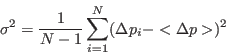 \begin{displaymath}
\sigma^2 = \frac{1}{N-1} \sum_{i=1}^N (\Delta p_i - <\Delta p>)^2
\end{displaymath}