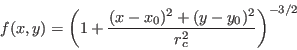 \begin{displaymath}f(x,y)=\left(1+\frac{(x-x_0)^2+(y-y_0)^2}{r_c^2}\right)^{-3/2} \end{displaymath}