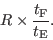 \begin{displaymath}
R\times \frac{t_{\rm F}}{t_{\rm E}}.
\end{displaymath}