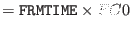 $=\index{Attributes!FRMTIME}{\tt FRMTIME}\times FC0$