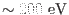 $\sim200\mbox{ eV}$