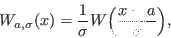 \begin{displaymath}
W_{a,\sigma}(x) = \frac{1}{\sigma}W\Bigl(\frac{x-a}{\sigma}\Bigr),
\end{displaymath}