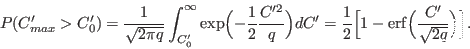 \begin{displaymath}
P(C_{max}' > C_0') = \frac{1}{\sqrt{2\pi q}}
\int_{C_0'}^{\i...
...{2}\Bigl[ 1 - {\rm erf}\Bigl(\frac{C'}{\sqrt{2q}}\Bigr)\Bigr].
\end{displaymath}