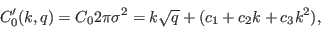 \begin{displaymath}
C_0'(k,q) = C_0 2\pi\sigma^2 = k\sqrt{q} + (c_1 + c_2k + c_3 k^2),
\end{displaymath}