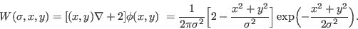 \begin{displaymath}
W(\sigma,x,y) = [(x,y) \nabla + 2] \phi(x,y) \
= \frac{1}{2 ...
...sigma^2} \Bigr]
\exp\Bigl( -\frac{x^2 + y^2}{2\sigma^2}\Bigr).
\end{displaymath}