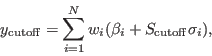 \begin{displaymath}
y_{\rm {cutoff}} = \sum_{i=1}^N w_i (\beta_i + S_{\rm {cutoff}} \sigma_i),
\end{displaymath}