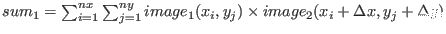 $sum_1= \sum_{i=1}^{nx} \sum_{j=1}^{ny} image_1(x_i, y_j) \times image_2(x_i+\Delta x,y_j+\Delta y)$