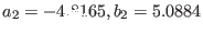 $a_2 = -4.8165, b_2 = 5.0884$