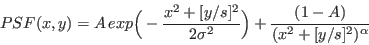 \begin{displaymath}
PSF(x,y) = A \, exp\Big(-\frac{x^2 + [y/s]^2}{2\sigma^2}\Big) + \frac{(1-A)}{(x^2 + [y/s]^2)^\alpha}
\end{displaymath}