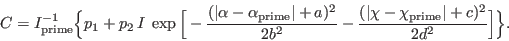 \begin{displaymath}
C = I^{-1}_{\rm prime}\Big\{p_1 + p_2 \: I \: \exp\Big[-\fra...
...rac{(\vert\chi - \chi_{\rm prime}\vert+c)^2}{2d^2}\Big]\Big\}.
\end{displaymath}