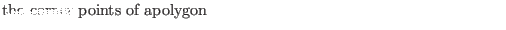 $\textstyle \parbox{.7\textwidth}{the corner points of apolygon}$