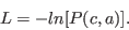 \begin{displaymath}
L = -ln[P(c,a)].
\end{displaymath}