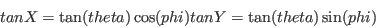 \begin{displaymath}
tanX = \tan(theta) \cos(phi)
tanY = \tan(theta) \sin(phi)
\end{displaymath}