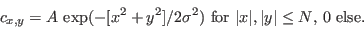 \begin{displaymath}
c_{x,y} = A \, \exp(-[x^2+y^2]/2\sigma^2) \textrm{ for $\vert x\vert,\vert y\vert \le N$, 0 else.}
\end{displaymath}