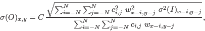 \begin{displaymath}
\sigma(O)_{x,y} = C \, \frac{\sqrt{\sum_{i=-N}^{N} \sum_{j=-...
...-j}}} {\sum_{i=-N}^{N} \sum_{j=-N}^{N} c_{i,j} \ w_{x-i,y-j}},
\end{displaymath}