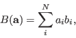 \begin{displaymath}
B(\mathbf{a}) = \sum_{i}^{N} a_i b_i,
\end{displaymath}