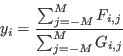 \begin{displaymath}
y_{i} = \frac{\sum_{j=-M}^{M} F_{i,j}}{\sum_{j=-M}^{M} G_{i,j}}
\end{displaymath}