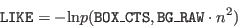 \begin{displaymath}\index{Columns!LIKE}{\tt LIKE} = - {\rm ln} p(\index{Columns!...
...}{\tt BOX\_CTS},\index{Columns!BG\_RAW}{\tt BG\_RAW}\cdot n^2) \end{displaymath}