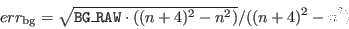 \begin{displaymath}err_{\rm bg} = \sqrt{ \index{Columns!BG\_RAW}{\tt BG\_RAW} \cdot ((n+4)^2-n^2)} / ((n+4)^2-n^2) \end{displaymath}