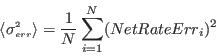 \begin{displaymath}\langle \sigma^{\scriptscriptstyle 2}_{\scriptscriptstyle err} \rangle = \frac{1}{N} \sum_{i=1}^N (NetRateErr_i)^2 \end{displaymath}