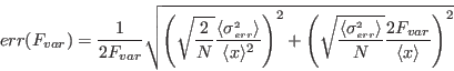 \begin{displaymath}err(F_{var}) = \frac{1}{2 F_{var}}\sqrt{\left ( \sqrt{\frac{2...
...rr} \rangle}{N}}\frac{2 F_{var}}{\langle x \rangle} \right )^2}\end{displaymath}