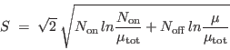 \begin{displaymath}
S \; = \; \sqrt{2} \: \sqrt{N_{\rm on} \, ln \frac{N_{\rm on}}{\mu_{\rm tot}}
+ N_{\rm off} \, ln \frac{\mu}{\mu_{\rm tot}}}
\end{displaymath}