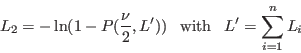 \begin{displaymath}L_2 = -\ln (1-P(\frac{\nu}{2},L')) \;\;\;
{\rm with} \;\;\; L' = \sum_{i=1}^n L_i \end{displaymath}