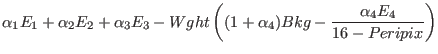 $\displaystyle \alpha_1 E_1 + \alpha_2 E_2 + \alpha_3 E_3 - Wght
\left((1+\alpha_4) Bkg - \frac{\alpha_4 E_4}{16-Peripix}\right)$