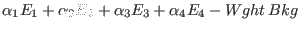 $\displaystyle \alpha_1 E_1 + \alpha_2 E_2 + \alpha_3 E_3 + \alpha_4 E_4
- Wght \, Bkg$