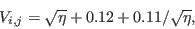 \begin{displaymath}
V_{i,j} = \sqrt{\eta} + 0.12 + 0.11/\sqrt{\eta},
\end{displaymath}