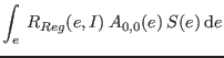 $\displaystyle \int_e \: R_{Reg}(e,I) \: A_{0,0}(e) \: S(e) \: \mathrm d e$