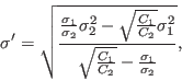 \begin{displaymath}
\sigma' = \sqrt{
\frac{\frac{\sigma_1}{\sigma_2}\sigma_2^2 ...
..._1^2}
{\sqrt{\frac{C_1}{C_2}} - \frac{\sigma_1}{\sigma_2}}
},
\end{displaymath}