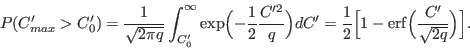 \begin{displaymath}
P(C_{max}' > C_0') = \frac{1}{\sqrt{2\pi q}}
\int_{C_0'}^{\i...
...{2}\Bigl[ 1 - {\rm erf}\Bigl(\frac{C'}{\sqrt{2q}}\Bigr)\Bigr].
\end{displaymath}