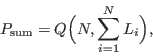 \begin{displaymath}
P_{\rm {sum}} = Q\Big(N, \sum_{i=1}^{N} L_i\Big),
\end{displaymath}