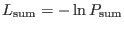 $L_{\rm {sum}} = -\ln{P_{\rm {sum}}}$