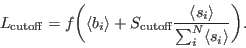 \begin{displaymath}
L_{\rm {cutoff}} = f\bigg(\langle b_i\rangle + S_{\rm {cutoff}} \frac{\langle s_i\rangle}{\sum_i^N \langle s_i\rangle}\bigg).
\end{displaymath}