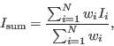 \begin{displaymath}
I_{\rm {sum}} = \frac{\sum_{i=1}^{N} w_i I_i}{\sum_{i=1}^{N} w_i},
\end{displaymath}