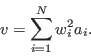 \begin{displaymath}
v = \sum_{i=1}^N w_i^2 a_i.
\end{displaymath}